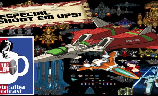 Retroalba Podcast Episodio 29 – Especial Shoot’em ups. «Shmups pa los amigos»