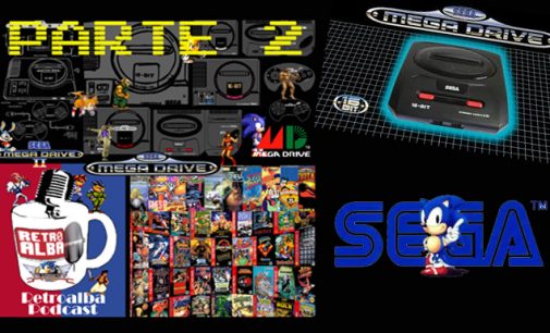 RetroAlba Podcast Episodio 46. La Sega Megadrive. Parte 2